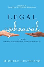 Legal Upheaval: A Guide to Creativity, Collaboration, and Innovation in Law by