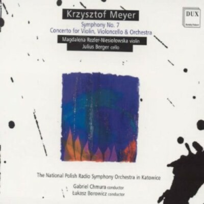 MAGDALENA REZLER-NIESIOLOWSKA / JULIUS BERGER KRZYSZTOF MEYER: SYMPHONY NO. 7, C