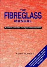 The Fiberglass Manual: A Practical Guide to the Use of Glass Reinforced Plastic
