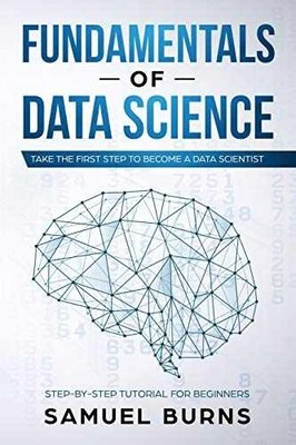 Fundamentals of Data Science: Take the - Paperback, by Samuel Burns - Very Good