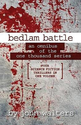 Bedlam Battle: An Omnibus of the One Thousand Series By John Walters - New Co...
