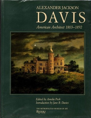Alexander Jackson Davis: American Architect, 1803-1892 - hardcover Amelia Pe...