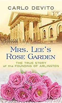 Mrs. Lee's Rose Garden : The True Story of the Founding of Arling