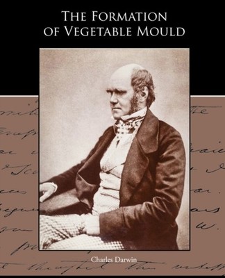 Darwin - Formation of Vegetable Mould through the action of worms with - X555z