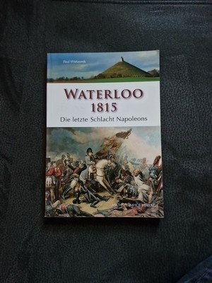 Waterloo 1815 - Die letzte Schlacht Napoleons - Paul Wietzorek
