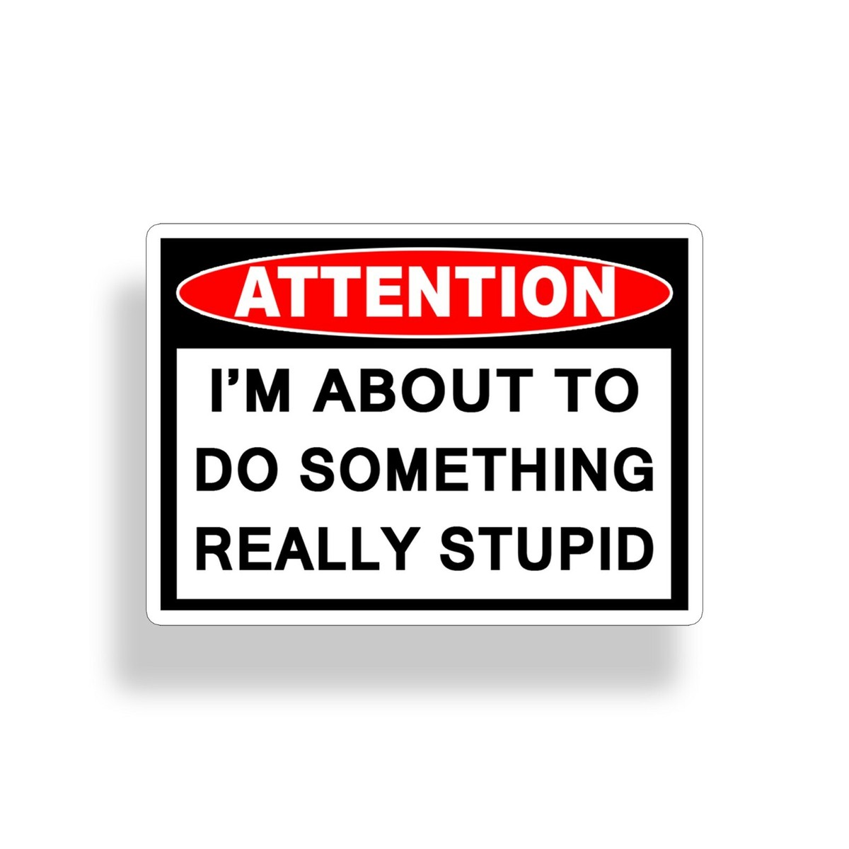 Caution You Are An Idiot Sign Warning Car Bumper Sticker Decal 5 x 4