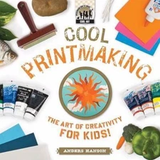 Cool Printmaking: The Art of Creativity for Kids: The Art of Creativity for Kids
