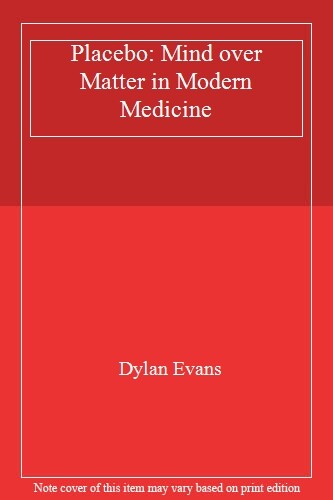 Placebo: Mind over Matter in Modern Medicine By Dylan Evans