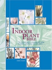 THE INDOOR PLANT BIBLE: THE ESSENTIAL GUIDE TO CHOOSING By Dorte Nissen *VG+*