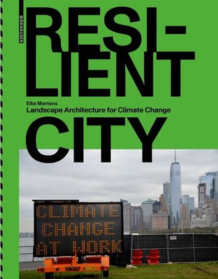 Resilient City Landscape Architecture for Climate Change Elke Mertens Buch 2021