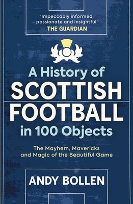 A History of Scottish Football in 100 Objects: The Mayhem, Mavericks and Magic o