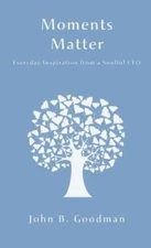 Moments Matter: Everyday Inspiration from a Soulful CEO - Hardcover - GOOD