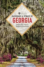 Backroads & Byways of Georgia: Drives, Day Trips & Weekend Excursions (The Backr