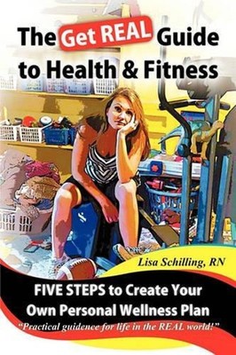 The Get REAL Guide to Health and Fitness: Five Steps to Creating Your Own Person