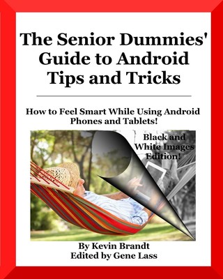 The Senior Dummies' Guide to Android Tips and Tricks: How to Feel Smart Whil...