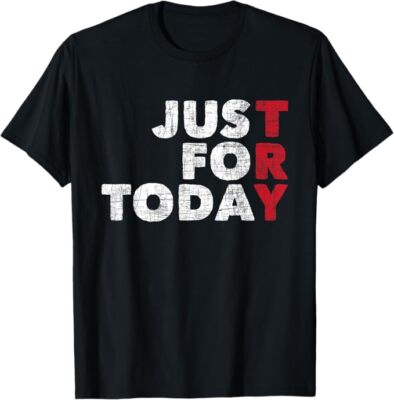 Just For Today - Sobriety Anniversary Sober AA NA Recovery mens T-Shirt