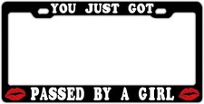 You Just Got Passe By A Girl License Plate Frame Black Metal And White Vinyl You Just Got Passe By A Girl License Plate Frame Black Metal And White Vinyl