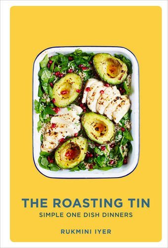 The Roasting Tin: Simple One Dish Dinners By Rukmini Iyer
