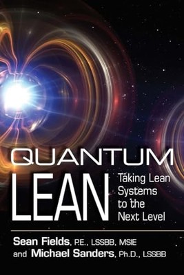 Quantum Lean : Taking Lean Systems to the Next Level by Michael Sanders and ...