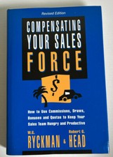 Compensating Your Sales Force : How to Use Commissions, Draws, Bonuses and Quota