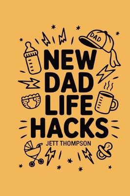 New Dad Life Hacks What to Expect Dad Version Jett Thompson Taschenbuch Englisch