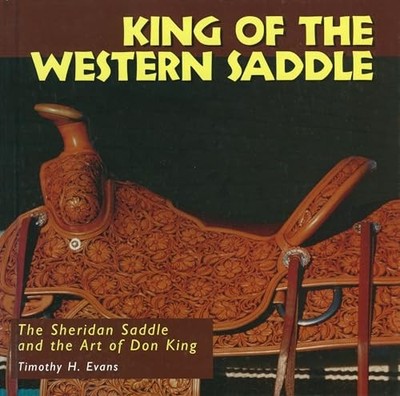 King of the Western Saddle: The Sheridan Saddle and the Art of Don King by Timo