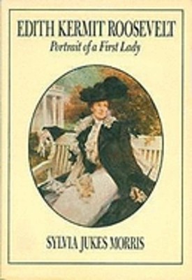 Edith Kermit Roosevelt: Portrait of a First Lady by Sylvia Jukes Morris: Used