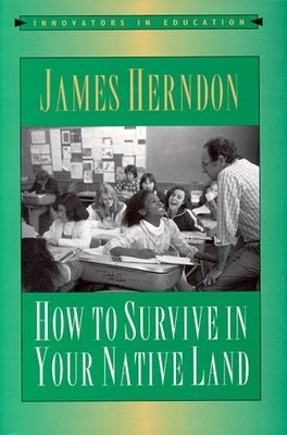 How to Survive in Your Native Land (Innovators in Education) by Herndon, Jack
