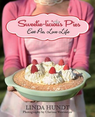 Sweetie-licious Pies: Eat Pie, Love Life by Linda Hundt (English) Paperback Book