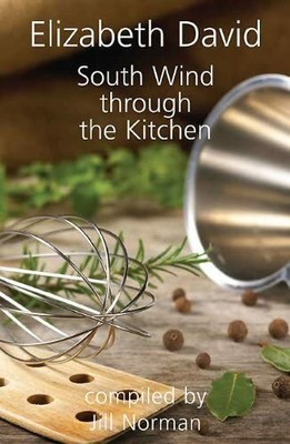 South Wind Through the Kitchen: The Best of Elizab by Elizabeth David 1906502900