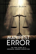 Manifest Error: The True Story Of A Wrongful Murder Conviction by Dewey Olson Pa