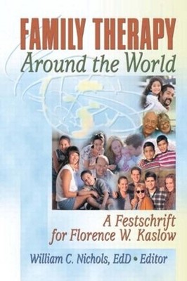 Family Therapy Around the World: A Festschrift for Florence W. Kaslow by William
