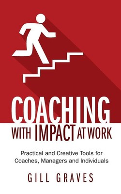 Gill Graves | Coaching with Impact at Work - Practical and Creative Tools for...