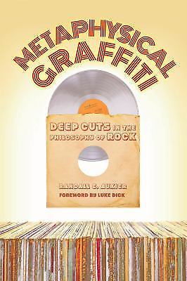 Metaphysical Graffiti: Deep Cuts in the Philosophy of Rock by Auxier, Randall E.