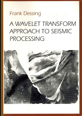 A WAVELET TRANSFORM APPROACH TO SEISMIC PROCESSING/ Frank Dessing