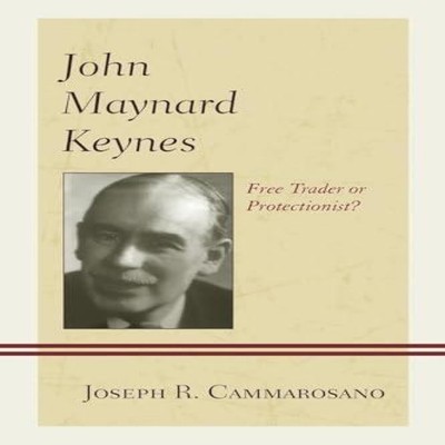 John Maynard Keynes Free Trader or Protectionist? Joseph R. Camma