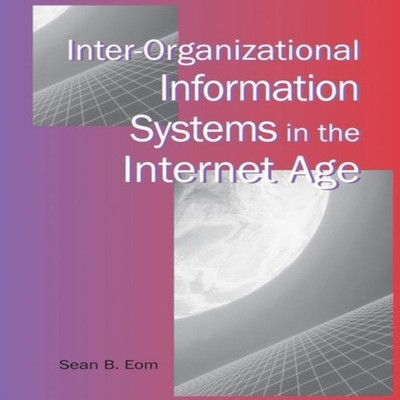 Inter-Organizational Information Systems in the Internet Age IGI