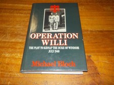 OPERATION WILLI PLOT TO KIDNAP DUKE OF WINDSOR JULY 1940 - MICHAEL BLOCH