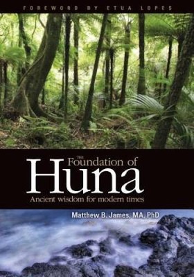 The Foundation of Huna - Paperback By James, Matthew B. - VERY GOOD