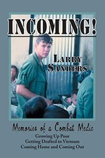 INCOMING!: MEMORIES OF A COMBAT MEDIC: GROWING UP POOR, By Larry Sanders *Mint*