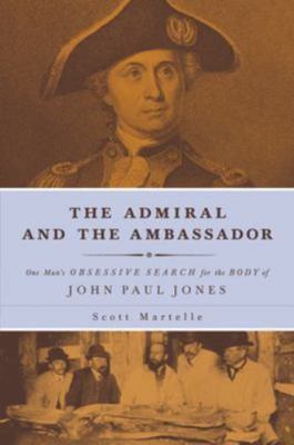 Admiral and the Ambassador : One Man's Obsessive Search for the Body of John...