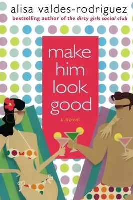 Make Him Look Good - Valdes-Rodriguez, Alisa