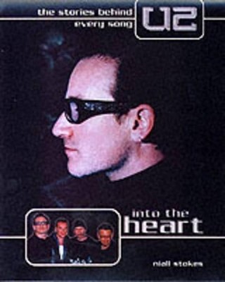 Into the Heart: The Stories Behind Every ''U2'' Song by Stokes, Niall 1842222031