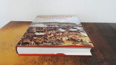 			The Waterloo Companion: The Complete Guide to Historyâ  s Most Fa		