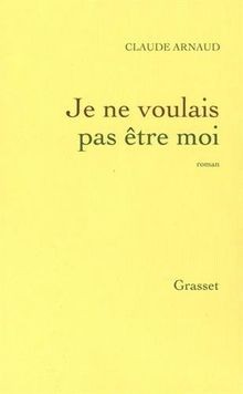 Je ne voulais pas être moi: roman von Arnaud, Claude | Buch | Zustand gut