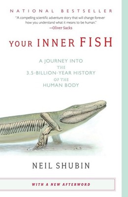 Your Inner Fish: A Journey into the 3.5-Billion-Year History of the Human Bo...