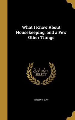 Clay - What I Know About Housekeeping and a Few Other Things - New ha - X555z