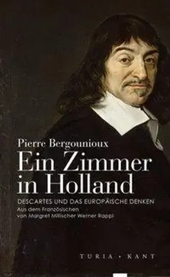 Ein Zimmer in Holland | Descartes und das europäische Denken | Bergounioux