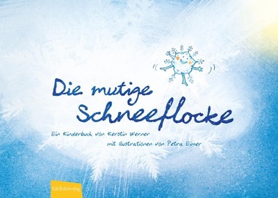 Die mutige Schneeflocke Kerstin Werner