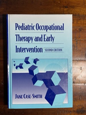 PEDIATRIC OCCUPATIONAL THERAPY AND EARLY INTERVENTION By Case-smith Edd Otr/l